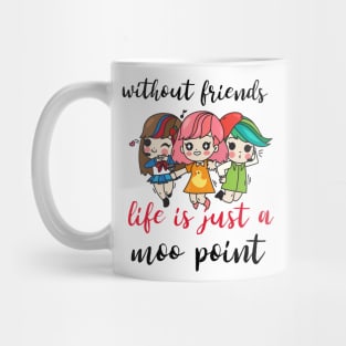Without friends life is just a moo point - Funny friendship quotes or sayings - friendship day design. Mug